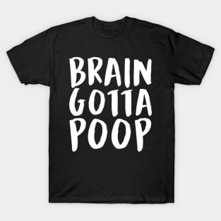 BRAIN GOTTA POOP (White) T-Shirt